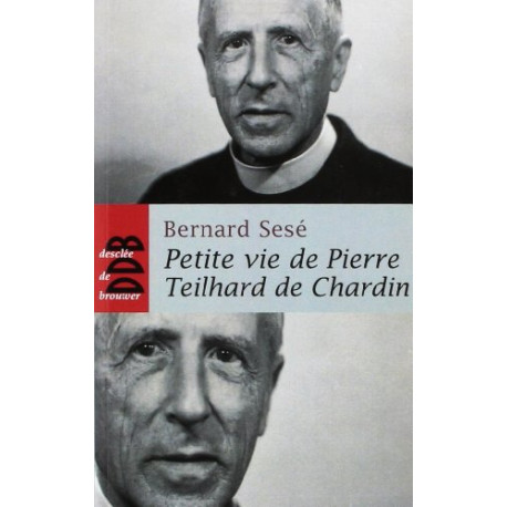 Petite vie de Pierre Teilhard de Chardin