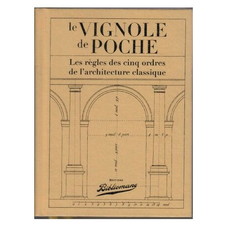 Le vignole de poche: Les règles des cinq ordres de l'architecture...