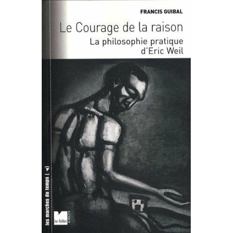 Le courage de la raison : La philosophie pratique d'Eric Weil