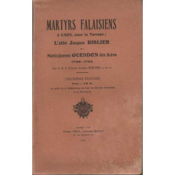 Martyrs falaisiens a caen sous la terreur. l'abbe jacques riblier...