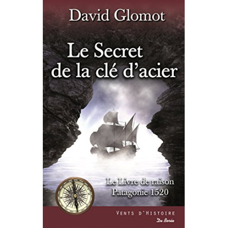 Le secret de la clef d'acier : Le livre de raison Patagonie 1520