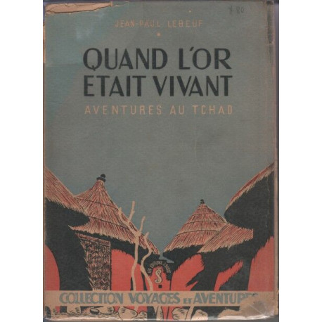 Quand l'or etait vivant / aventures au tchad