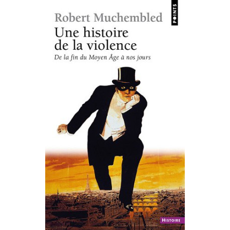 Une histoire de la violence : De la fin du Moyen Age à nos jours