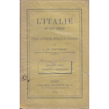 L'Italie au XVI siecle - Etudes litteraires morales et politiques...