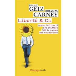 Liberté et Cie : Quand la liberté des salariés fait le succès des...