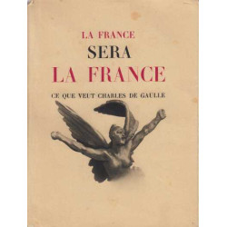 La france sera la france ce que veut charles de gaulle