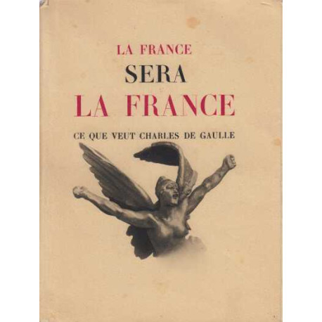 La france sera la france ce que veut charles de gaulle