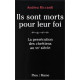 Ils sont morts pour leur foi : La persécution des chrétiens au XXe...