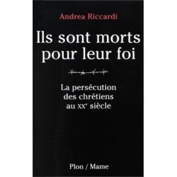 Ils sont morts pour leur foi : La persécution des chrétiens au XXe...