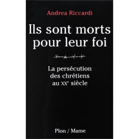 Ils sont morts pour leur foi : La persécution des chrétiens au XXe...