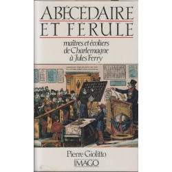 Abécédaire et férule - Maîtres et écoliers de Charlemagne à Jules...