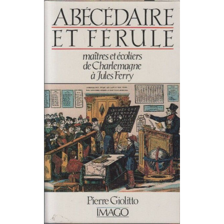 Abécédaire et férule - Maîtres et écoliers de Charlemagne à Jules...