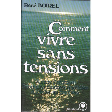 Comment vivre sans tensions : techniques du bonheur quotidien