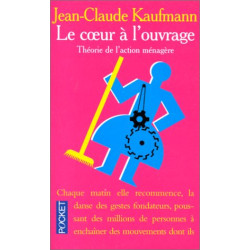 LE COEUR A L'OUVRAGE. Théorie de l'action ménagère