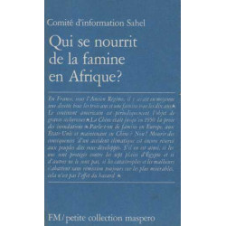 Qui se nourrit de la famine en Afrique ?. Le dossier politique de...