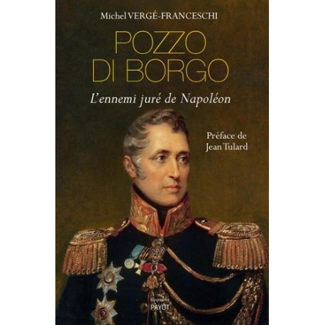 Pozzo di Borgo : L'ennemi juré de Napoléon