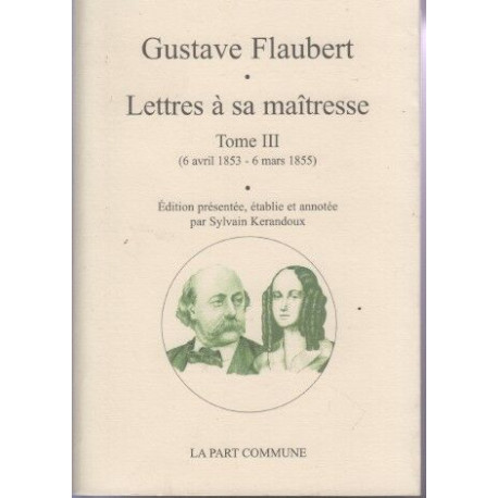 Lettres à sa maîtresse: Tome 3 (6 avril 1853 - 6 mars 1855)
