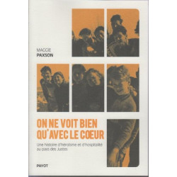 On ne voit bien qu'avec le c?ur: Une histoire d'héroïsme et...