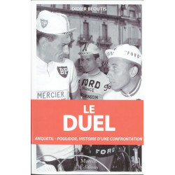 Le duel : Anquetil-Poulidor histoire d'une confrontation:...
