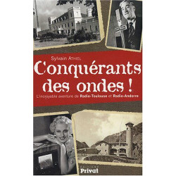 Conquérants des ondes ! : L'incroyable histoire de Radio-Toulouse...