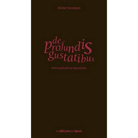 De profundis gustatibus: Petit (mal)traité de dégustation