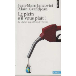 Le plein s'il vous plaît ! : La solution au problème de l'énergie...
