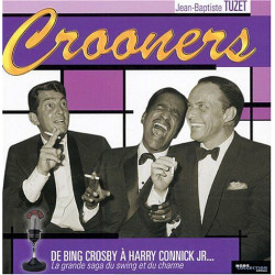 Crooners : De Bing Crosby à Harry Connick Jr... La grande saga du...