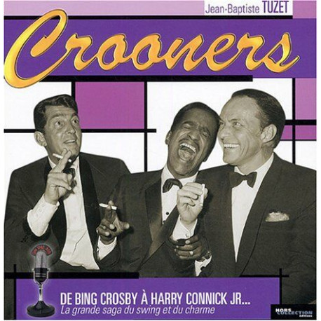 Crooners : De Bing Crosby à Harry Connick Jr... La grande saga du...