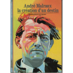 André MALRAUX La création d'un destin
