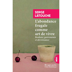 L'abondance frugale comme art de vivre: Bonheur gastronomie et...