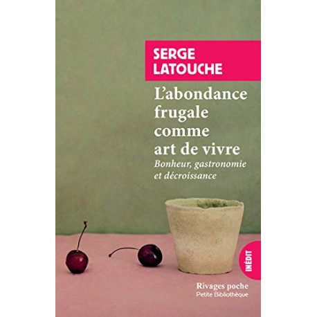 L'abondance frugale comme art de vivre: Bonheur gastronomie et...