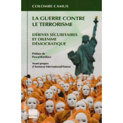 La Guerre contre le terrorisme. Dérives sécuritaires et dilemme...