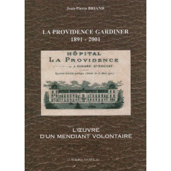 La Providence Gardiner 1891 -2001: L'oeuvre d'un mendiant volontaire
