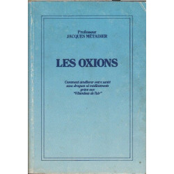 Les oxions.Comment améliorer votre santé sans drogues ni...