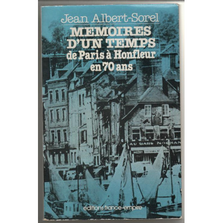 Mémoires d'un temps : De Paris à Honfleur en 70 ans