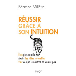 Réussir grâce à son intuition : être plus rapide avoir des idées...