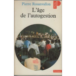 L'âge de l'autogestion: Ou La politique au poste de commandement