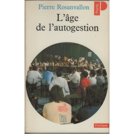 L'âge de l'autogestion: Ou La politique au poste de commandement