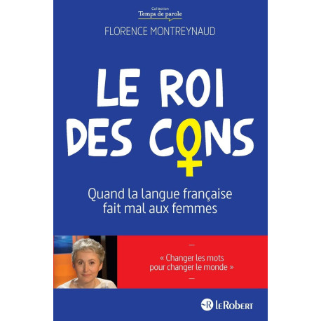 Le Roi des Cons : Quand la Langue Francaise fait mal aux Femmes:...