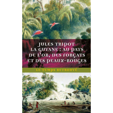 La Guyane : au pays de l'or des forçats et des Peaux-Rouges