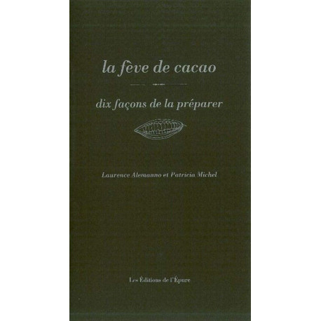La Fève de cacao dix façons de la préparer
