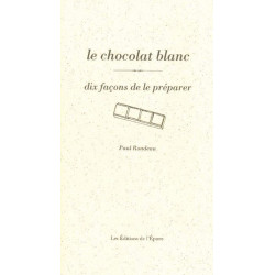 Le Chocolat blanc dix façons de le préparer