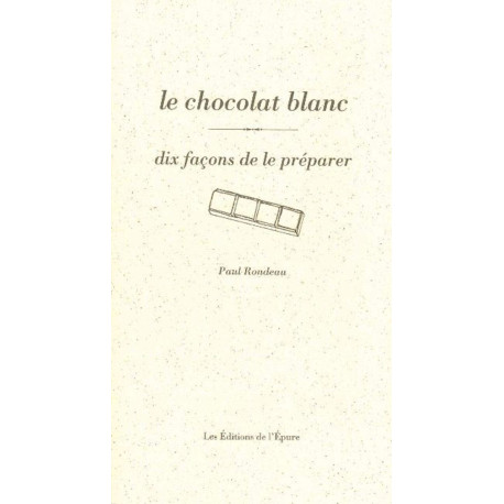 Le Chocolat blanc dix façons de le préparer