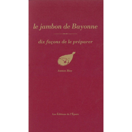 Le Jambon de Bayonne: Dix façons de le préparer