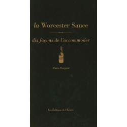 La Sauce Worcestershire dix façons de la préparer: Dix façons de...