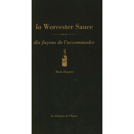 La Sauce Worcestershire dix façons de la préparer: Dix façons de...