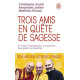 Trois amis en quête de sagesse : Un moine un philosophe un...