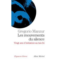 Les mouvements du silence : Vingt ans d'initiation au tai-chi