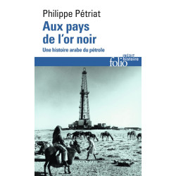 Aux pays de l'or noir: Une histoire arabe du pétrole