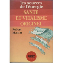 Les sources de l'énergie. Santé et vitalisme originel